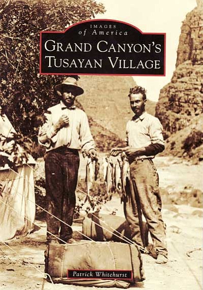 Grand Canyon’s Tusayan Village by Patrick Whitehusrt Images of America Series Price: $21.99 128 pages