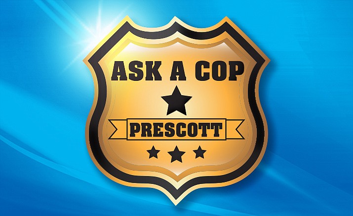 “Ask A Cop” is an ongoing collaboration between The Daily Courier and the Prescott Police Department. (Courier file photo)