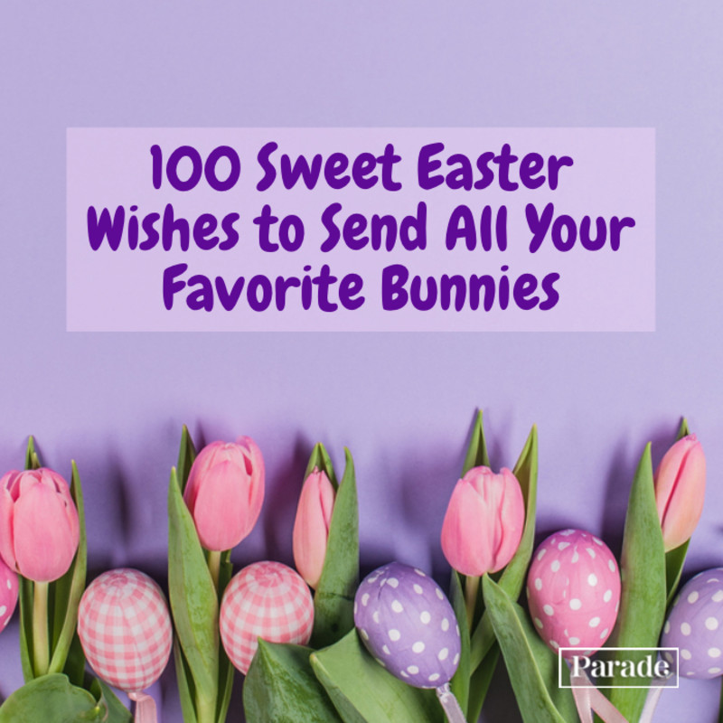 Happy Easter! 100 Sweet Easter Wishes to Send All Your Favorite Bunnies